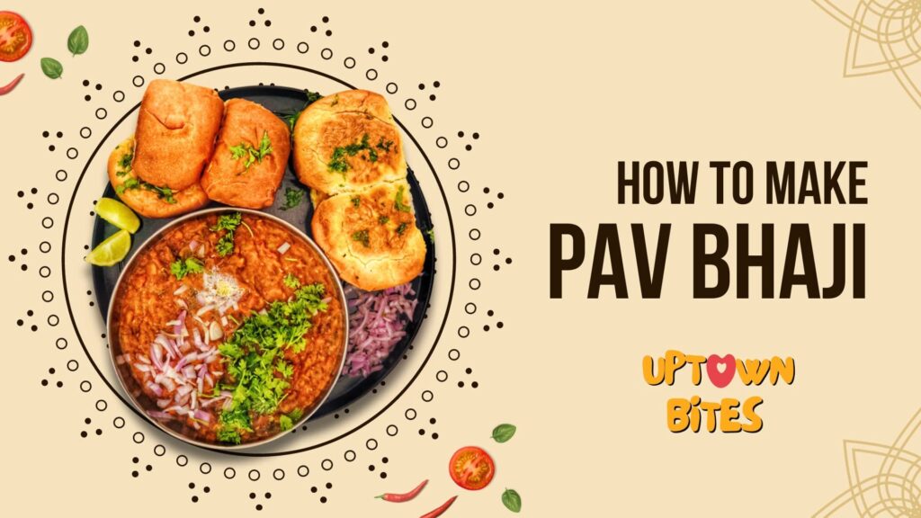 The Ultimate Pav Bhaji Recipe - Uptown Bites